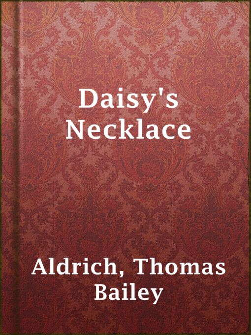Thomas Bailey Aldrich作のDaisy's Necklaceの作品詳細 - 貸出可能